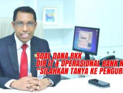 Terkait Dana BKK, Direktur IT dan Operasional Bank NTT : Silahkan Tanya Ke Pengurus BKK