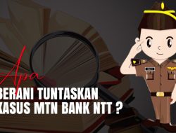 Menanti Sikap Berani Jaksa Tuntaskan Kasus Korupsi MTN Bank NTT